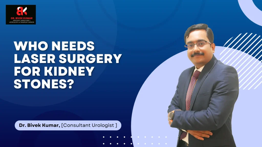 Who Needs Laser Surgery for Kidney Stones? | Kidney Stone Treatment in Bellandur