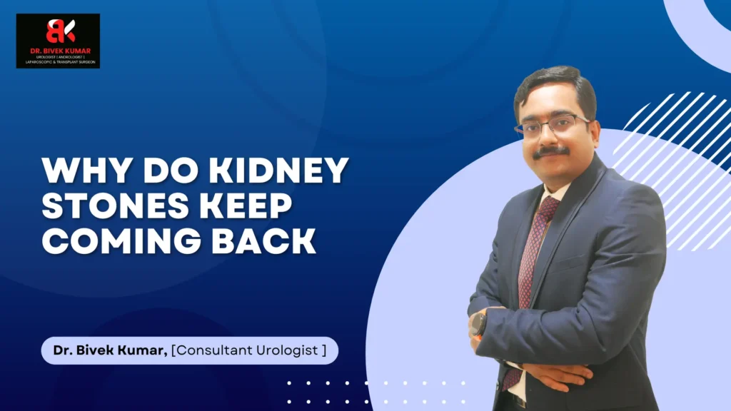Why Do Kidney Stones Keep Coming Back | Best Urologist for Kidney Stones in Bellandur